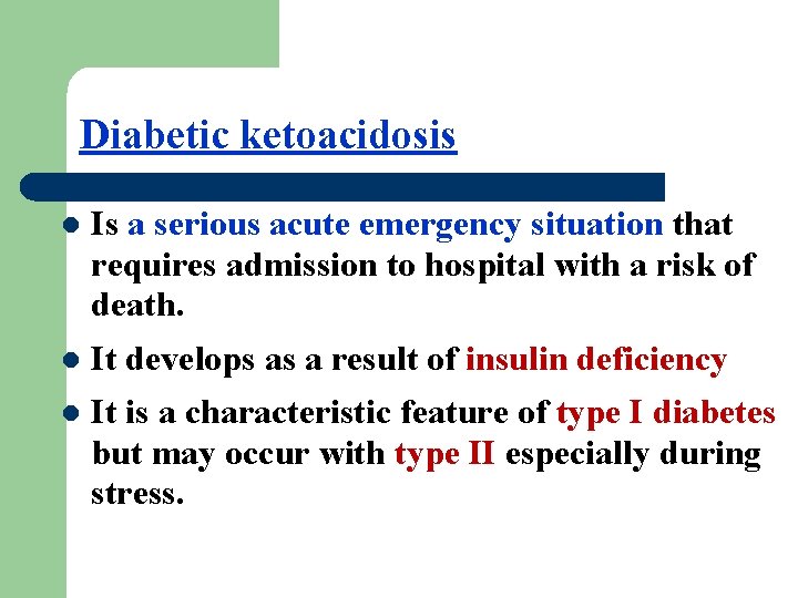 Diabetic ketoacidosis l Is a serious acute emergency situation that requires admission to hospital