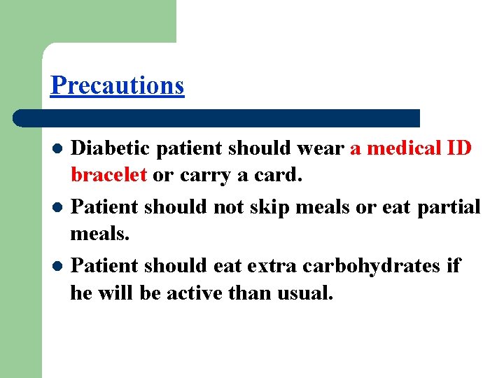 Precautions Diabetic patient should wear a medical ID bracelet or carry a card. l