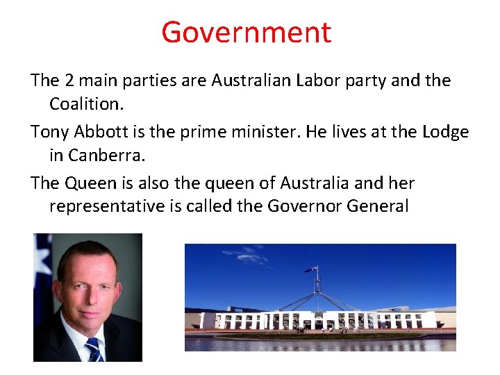 Government The 2 main parties are Australian Labor party and the Coalition. Tony Abbott