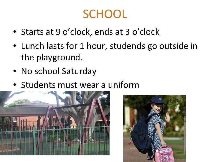 SCHOOL • Starts at 9 o’clock, ends at 3 o’clock • Lunch lasts for