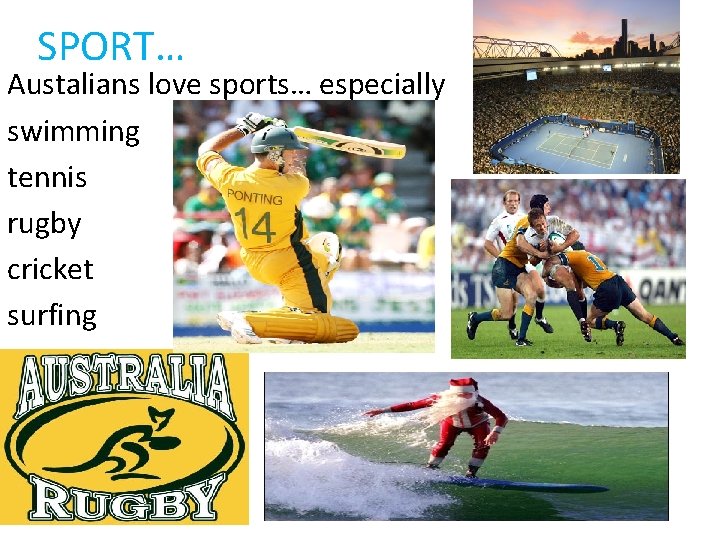 SPORT… Austalians love sports… especially swimming tennis rugby cricket surfing 
