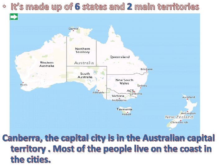  • It’s made up of 6 states and 2 main territories Canberra, the
