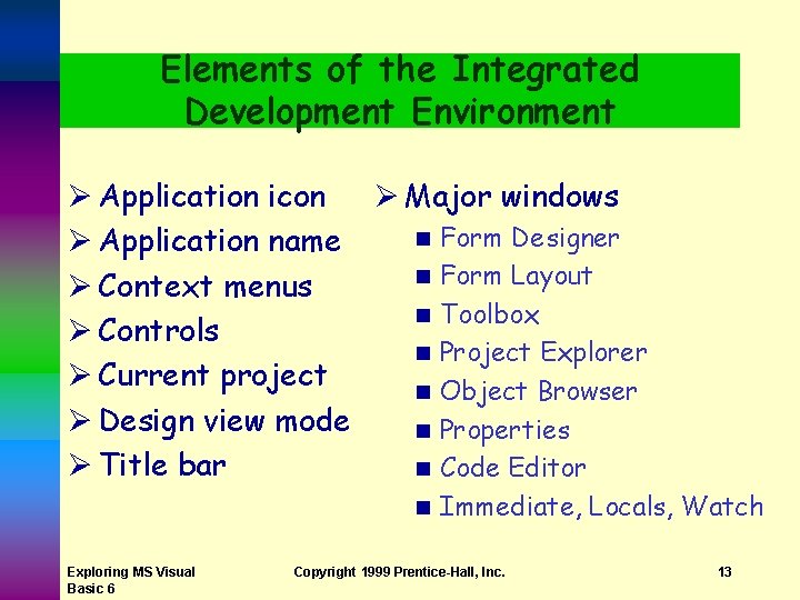 Elements of the Integrated Development Environment Ø Application icon Ø Major windows n Form