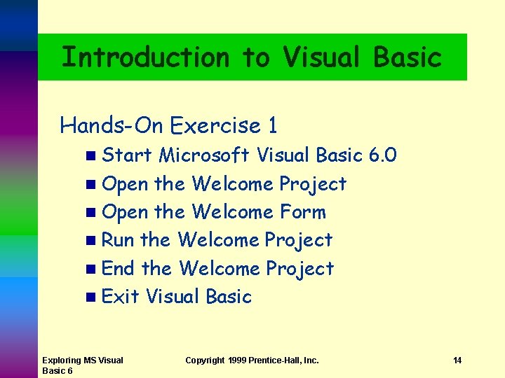 Introduction to Visual Basic Hands-On Exercise 1 n Start Microsoft Visual Basic 6. 0