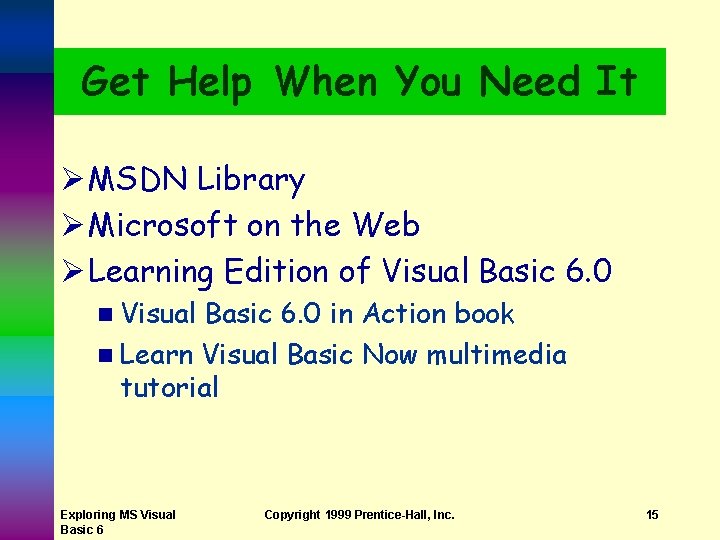Get Help When You Need It Ø MSDN Library Ø Microsoft on the Web