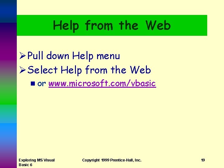 Help from the Web Ø Pull down Help menu Ø Select Help from the