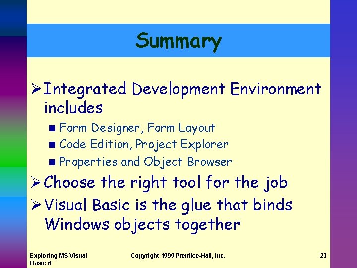 Summary Ø Integrated Development Environment includes Form Designer, Form Layout n Code Edition, Project