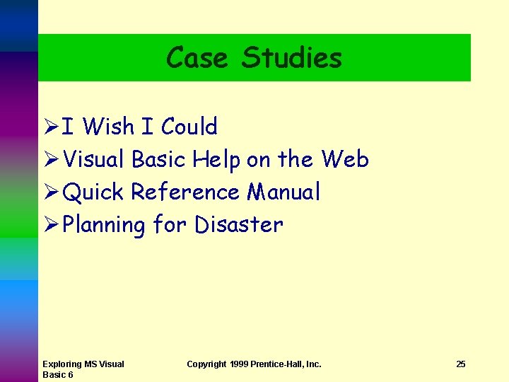 Case Studies Ø I Wish I Could Ø Visual Basic Help on the Web