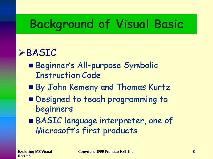 Background of Visual Basic Ø BASIC n Beginner’s All-purpose Symbolic Instruction Code n By
