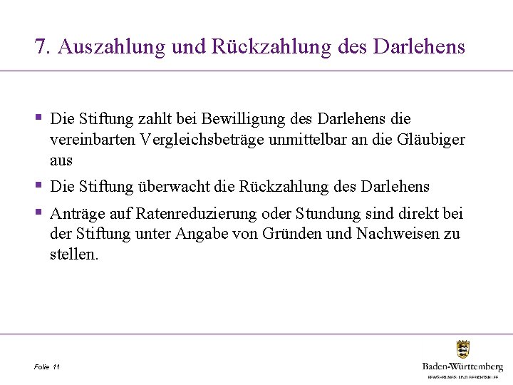 7. Auszahlung und Rückzahlung des Darlehens § Die Stiftung zahlt bei Bewilligung des Darlehens