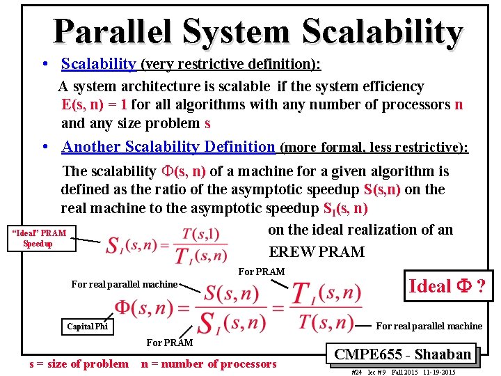 Parallel System Scalability • Scalability (very restrictive definition): A system architecture is scalable if