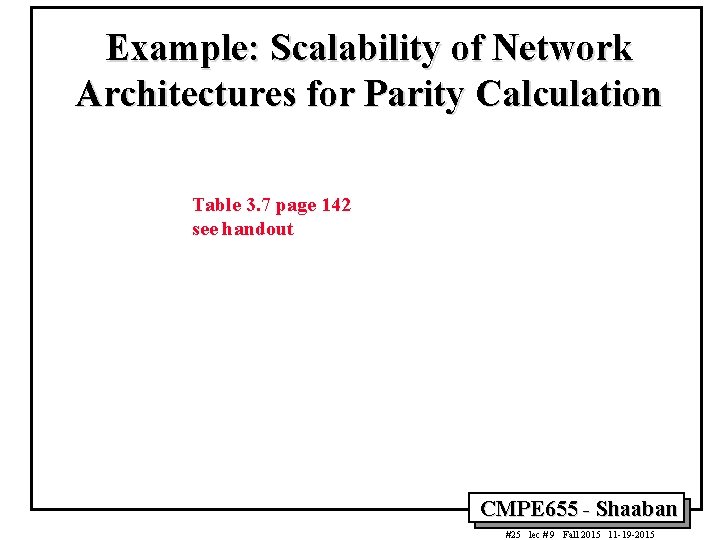 Example: Scalability of Network Architectures for Parity Calculation Table 3. 7 page 142 see