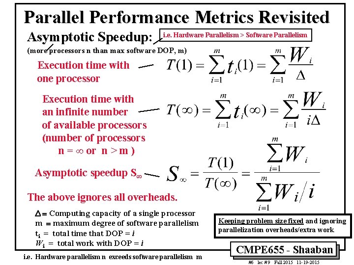 Parallel Performance Metrics Revisited Asymptotic Speedup: i. e. Hardware Parallelism > Software Parallelism (more