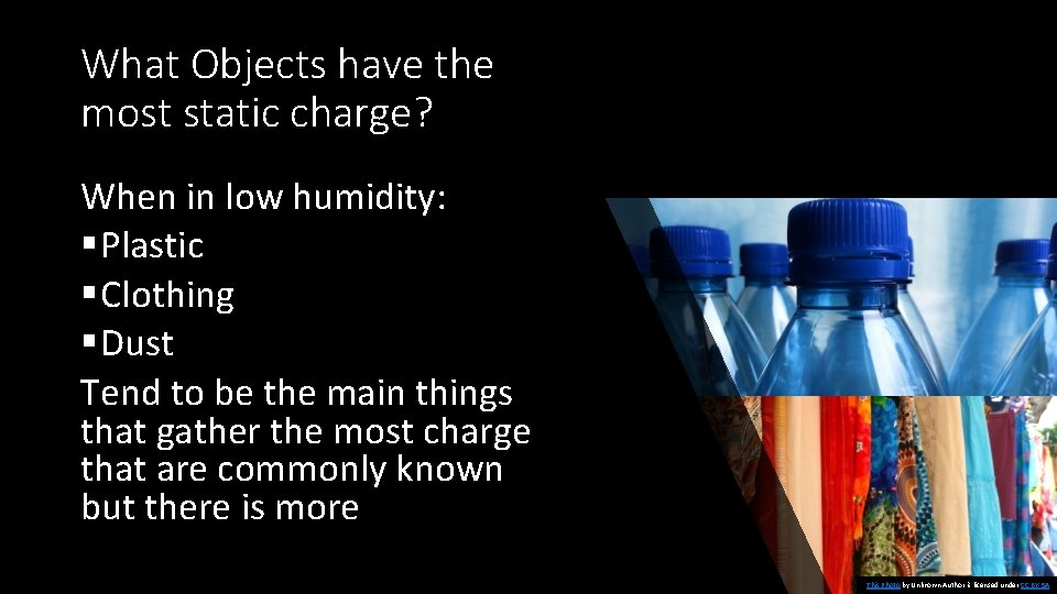 What Objects have the most static charge? When in low humidity: § Plastic §