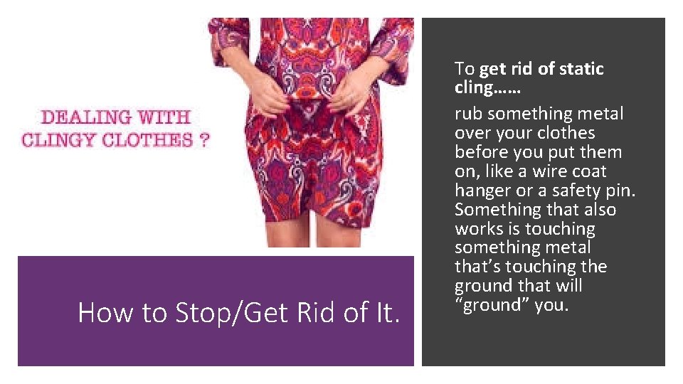 How to Stop/Get Rid of It. To get rid of static cling…… rub something