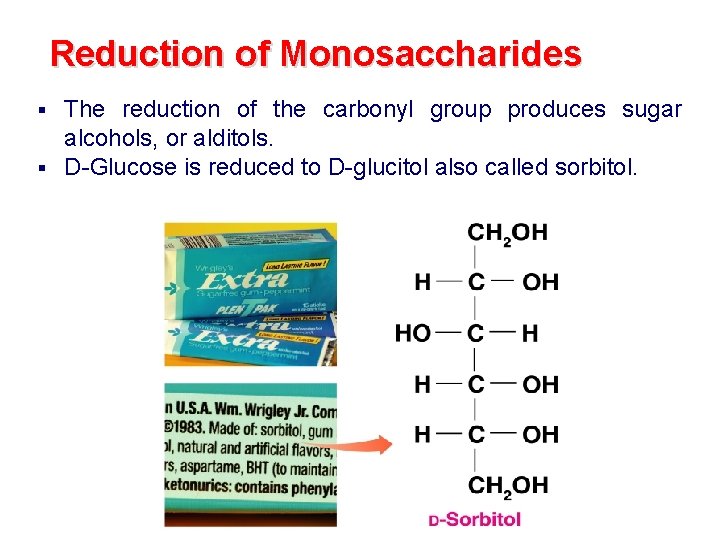 Reduction of Monosaccharides The reduction of the carbonyl group produces sugar alcohols, or alditols. Reduction of Monosaccharides The reduction of the carbonyl group produces sugar alcohols, or alditols.
