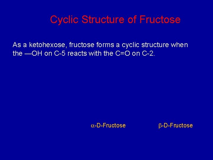 Cyclic Structure of Fructose As a ketohexose, fructose forms a cyclic structure when the Cyclic Structure of Fructose As a ketohexose, fructose forms a cyclic structure when the