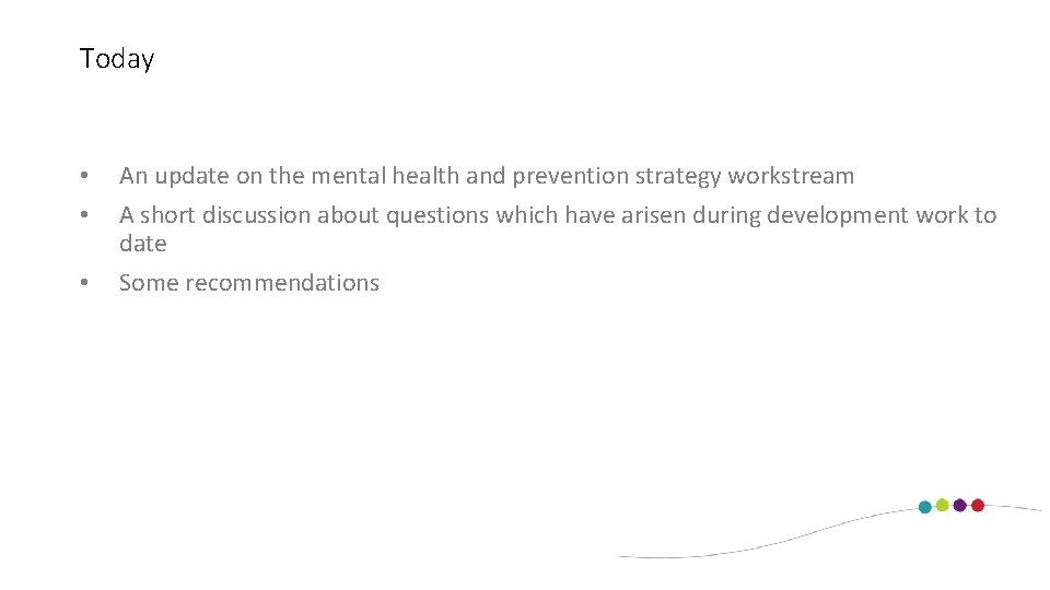 Today • • • An update on the mental health and prevention strategy workstream