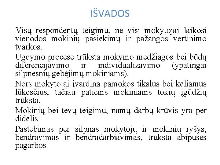 IŠVADOS Visų respondentų teigimu, ne visi mokytojai laikosi vienodos mokinių pasiekimų ir pažangos vertinimo