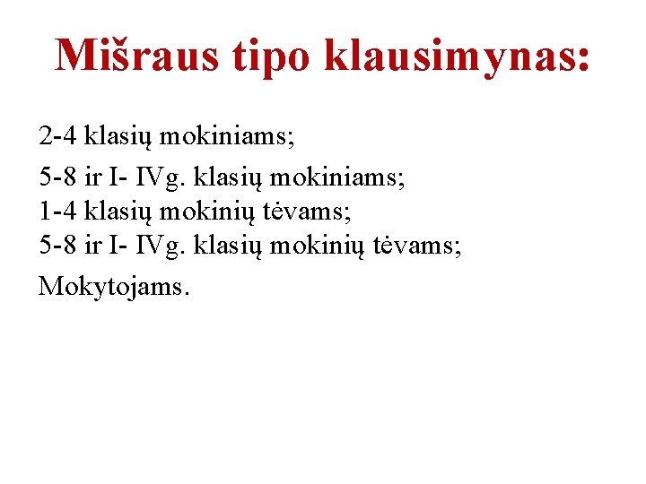 Mišraus tipo klausimynas: 2 -4 klasių mokiniams; 5 -8 ir I- IVg. klasių mokiniams;