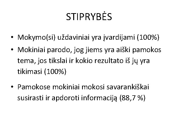 STIPRYBĖS • Mokymo(si) uždaviniai yra įvardijami (100%) • Mokiniai parodo, jog jiems yra aiški