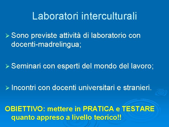 Laboratori interculturali Ø Sono previste attività di laboratorio con docenti-madrelingua; Ø Seminari con esperti