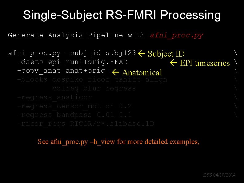 Single-Subject RS-FMRI Processing Generate Analysis Pipeline with afni_proc. py -subj_id subj 123 Subject ID