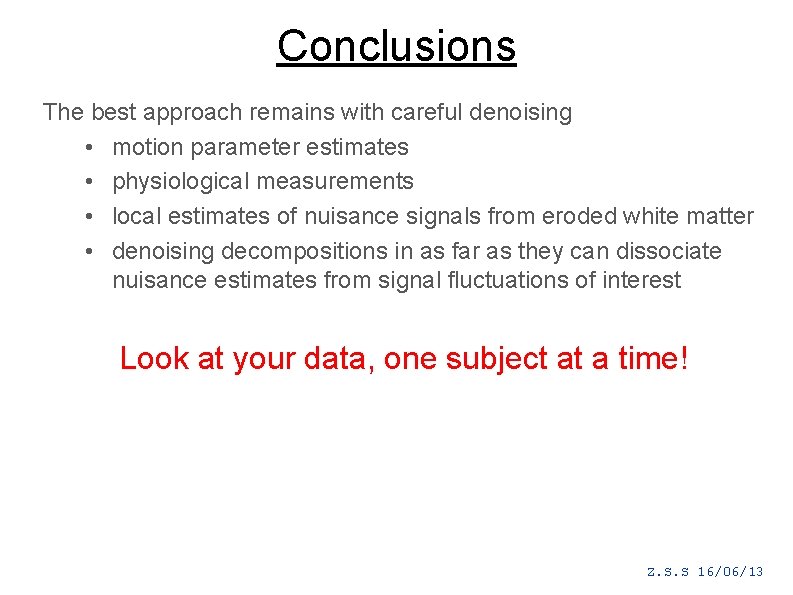 Conclusions The best approach remains with careful denoising • motion parameter estimates • physiological