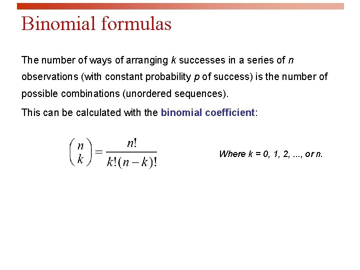 Binomial formulas The number of ways of arranging k successes in a series of