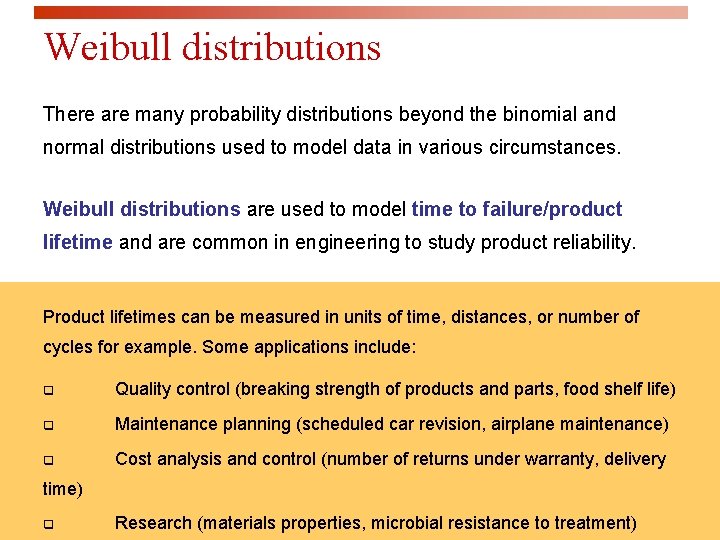Weibull distributions There are many probability distributions beyond the binomial and normal distributions used