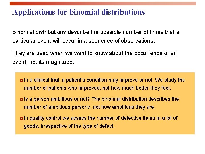 Applications for binomial distributions Binomial distributions describe the possible number of times that a