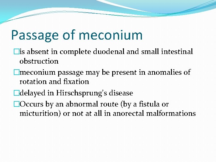 Passage of meconium �is absent in complete duodenal and small intestinal obstruction �meconium passage