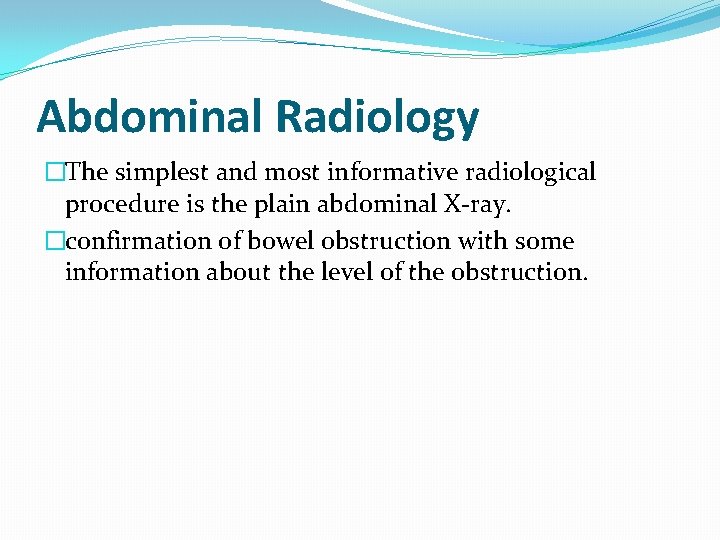 Abdominal Radiology �The simplest and most informative radiological procedure is the plain abdominal X-ray.