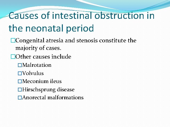 Causes of intestinal obstruction in the neonatal period �Congenital atresia and stenosis constitute the
