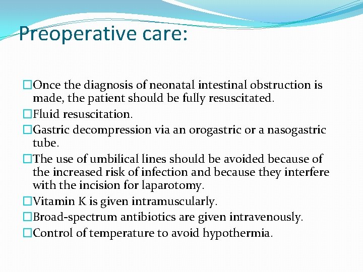Preoperative care: �Once the diagnosis of neonatal intestinal obstruction is made, the patient should
