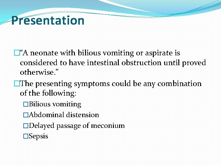 Presentation �“A neonate with bilious vomiting or aspirate is considered to have intestinal obstruction