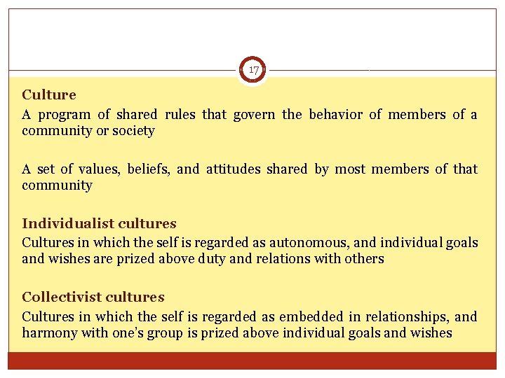 17 Culture A program of shared rules that govern the behavior of members of