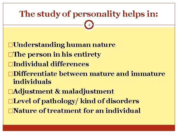 The study of personality helps in: 4 �Understanding human nature �The person in his