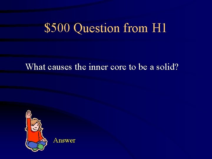 $500 Question from H 1 What causes the inner core to be a solid?