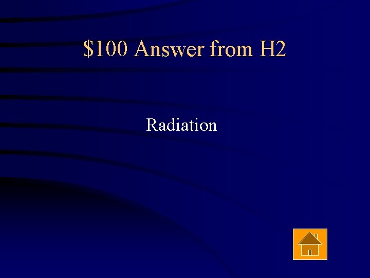 $100 Answer from H 2 Radiation 
