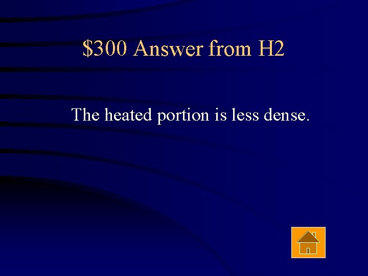 $300 Answer from H 2 The heated portion is less dense. 