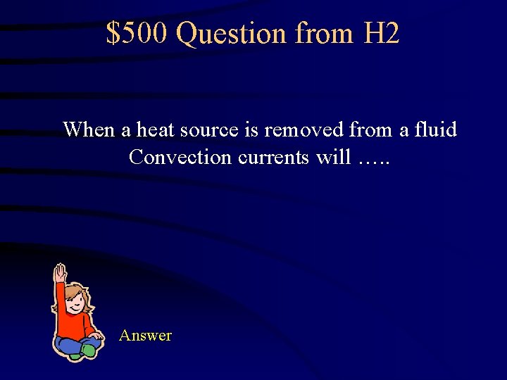 $500 Question from H 2 When a heat source is removed from a fluid