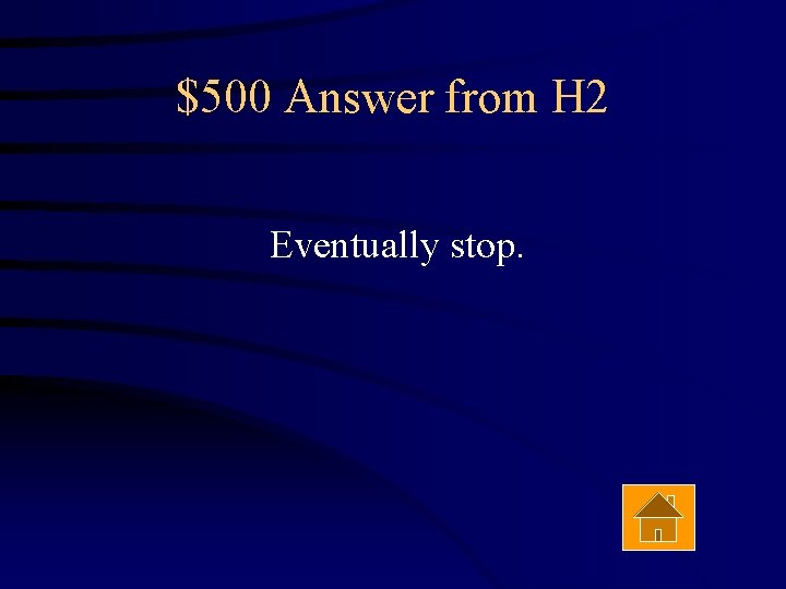 $500 Answer from H 2 Eventually stop. 