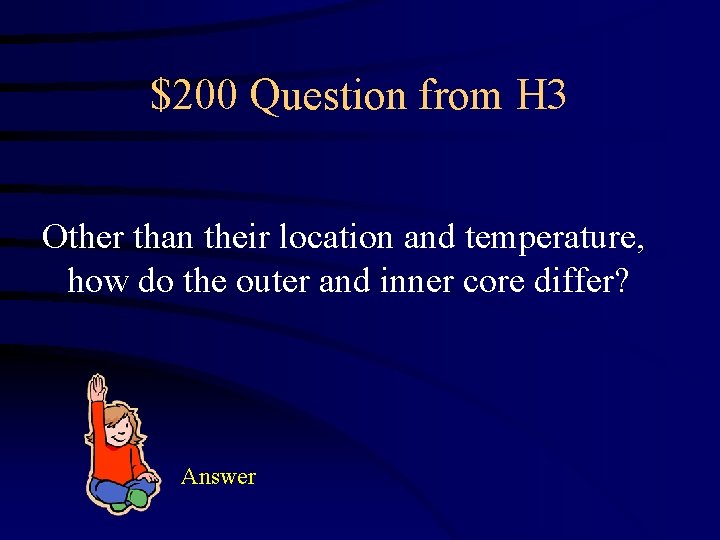 $200 Question from H 3 Other than their location and temperature, how do the
