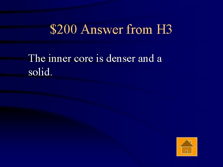 $200 Answer from H 3 The inner core is denser and a solid. 