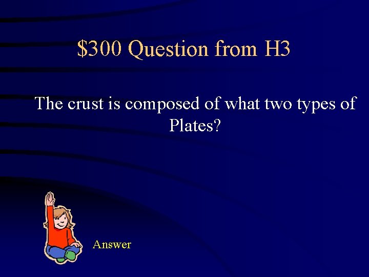 $300 Question from H 3 The crust is composed of what two types of