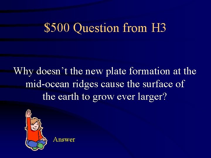 $500 Question from H 3 Why doesn’t the new plate formation at the mid-ocean