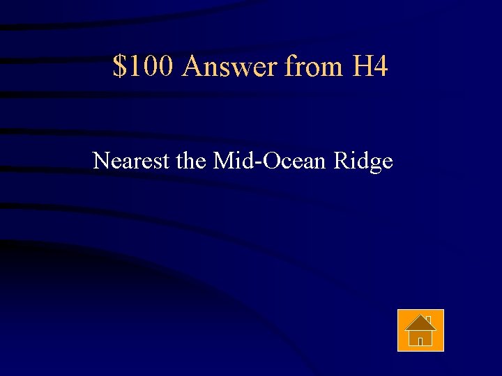 $100 Answer from H 4 Nearest the Mid-Ocean Ridge 