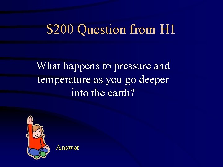 $200 Question from H 1 What happens to pressure and temperature as you go