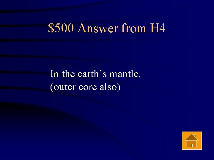 $500 Answer from H 4 In the earth’s mantle. (outer core also) 
